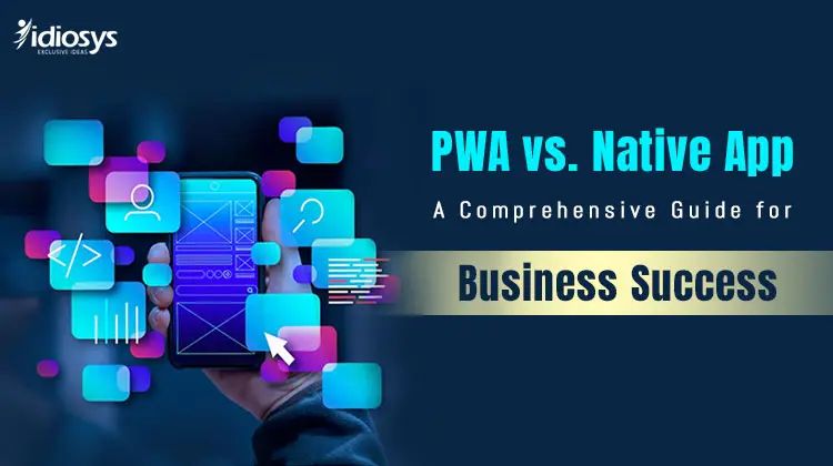 PWA vs. Native App: A Comprehensive Guide for Business Success